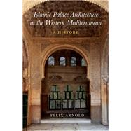Islamic Palace Architecture in the Western Mediterranean A History