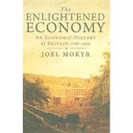 The Enlightened Economy; An Economic History of Britain 1700-1850