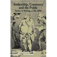 Authorship, Commerce and the Public : Scenes of Writing, 1750-1850
