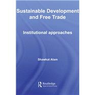 Sustainable Development and Free Trade: Institutional Approaches