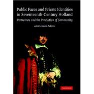 Public Faces and Private Identities in Seventeenth-Century Holland: Portraiture and the Production of Community
