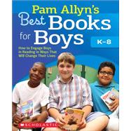 Pam Allyn's Best Books for Boys How to Engage Boys in Reading in Ways That Will Change Their Lives