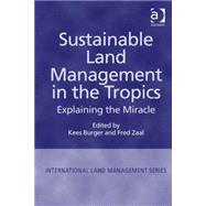 Sustainable Land Management in the Tropics: Explaining the Miracle,9780754644552