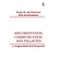 Argumentation, Communication, and Fallacies: A Pragma-dialectical Perspective