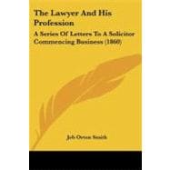 Lawyer and His Profession : A Series of Letters to A Solicitor Commencing Business (1860)