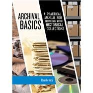 Archival Basics A Practical Manual for Working with Historical Collections