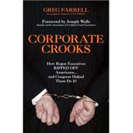 Corporate Crooks How Rogue Executives Ripped Off Americans... and Congress Helped Them Do It!