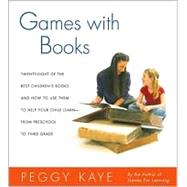 Games with Books : Twenty-Eight of the Best Children's Books and How to Use Them to Help Your Child Learn - from Preschool to Third Grade