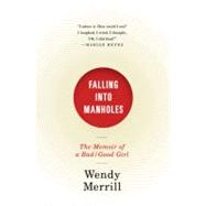 Falling into Manholes : The Memoir of a Bad/Good Girl