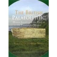 The British Palaeolithic: Human Societies at the Edge of the Pleistocene World