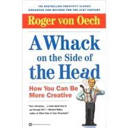 Whack on the Side of the Head : How You Can Be More Creative