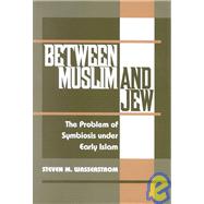 Between Muslim and Jew : The Problem of Symbiosis under Early Islam