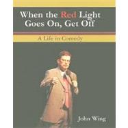 When the Red Light Goes on, Get Off : A Life in Comedy