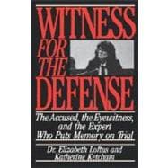 Witness for the Defense The Accused, the Eyewitness, and the Expert Who Puts Memory on Trial