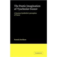 The Poetic Imagination of Vyacheslav Ivanov: A Russian Symbolist's Perception of Dante