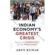 Indian Economy's Greatest Crisis Impact of Coronavirus and the Road Ahead