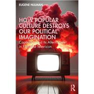 How Popular Culture Destroys Our Political Imagination
