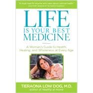 Life Is Your Best Medicine A Woman's Guide to Health, Healing, and Wholeness at Every Age