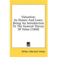 Valuation : Its Nature and Laws; Being an Introduction to the General Theory of Value (1909)