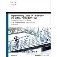 Implementing Cisco IP Telephony and Video, Part 2 (CIPTV2) Foundation Learning Guide (CCNP Collaboration Exam 300-075 CIPTV2)