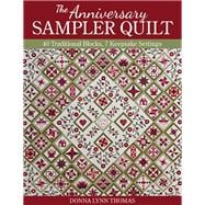 The Anniversary Sampler Quilt 40 Traditional Blocks, 7 Keepsake Settings