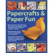 Papercrafts & Paper Fun Over 300 Projects With Papier-Mache, Paper-Cutting, Paper-Making, Quilling, Decoupage, Paper Engineering, Montage And Collage