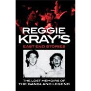 Reggie Kray's East End Stories The lost memoirs of the gangland legend