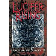 Lucifer Rising A Book of Sin, Devil Worship and Rock'n'Roll