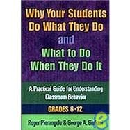 Why Your Students Do What They Do and What to Do When They Do It: A Practical Guide for Understanding Classroom Behavior 6-12