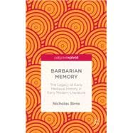 Barbarian Memory The Legacy of Early Medieval History in Early Modern Literature