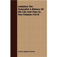 Audubon the Naturalist a History of His Life and Time In