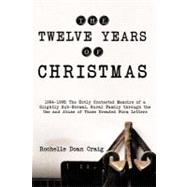 The Twelve Years of Christmas: 1984-1995: the Hotly Contested Memoirs of a Slightly Sub-normal, Rural Family Through the Use and Abuse of Those Dreaded Form Letters