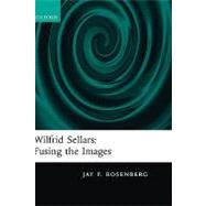 Wilfrid Sellars Fusing the Images