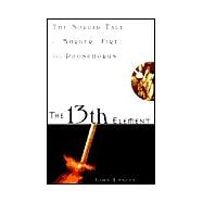 The 13th Element: The Sordid Tale of Murder, Fire, and Phosphorus