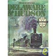 Delaware and Hudson : The History of an Important Railroad Whose Antecedent Was a Canal Network to Transport Coal