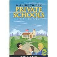 A Guide to Dfw Private Schools: A Handbook of Everything You Need to Know About the Dallas-Fort Worth Metroplex Private Schools / with Addendum V