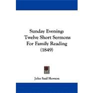 Sunday Evening : Twelve Short Sermons for Family Reading (1849)