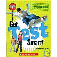 Get Test Smart!: The Ultimate Guide to Middle School Standardized Tests