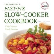 The Diabetes Fast-Fix Slow-Cooker Cookbook Fresh Twists on Family Favorites