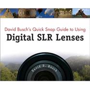 David Busch's Quick Snap Guide to Using Digital SLR Lenses