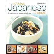 70 Classic Japanese Recipes From sushi to noodles, from miso soup to tempura--authentic dishes explained step-by-step with 250 color photographs