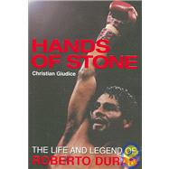 Hands of Stone : The Life and Legend of Roberto Duran