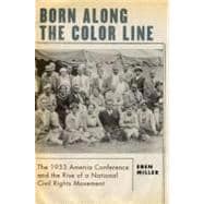Born along the Color Line The 1933 Amenia Conference and the Rise of a National Civil Rights Movement