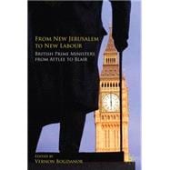 From New Jerusalem to New Labour British Prime Ministers from Attlee to Blair