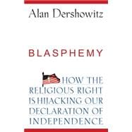 Blasphemy : How the Religious Right Is Hijacking the Declaration of Independence