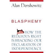 Blasphemy : How the Religious Right Is Hijacking the Declaration of Independence