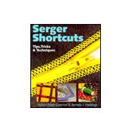 Serger Shortcuts Tips, Tricks & Techniques