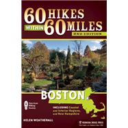 60 Hikes Within 60 Miles: Boston Including Coastal and Interior Regions, and New Hampshire