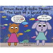 Brown Bear & Oofie Present: The Loss of a Loved One