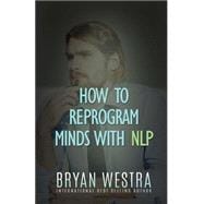 How to Reprogram Minds With Nlp
